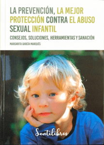La prevención, la mejor protección contra el abuso sexual infantil. Consejos, soluciones, herramientas y sanación